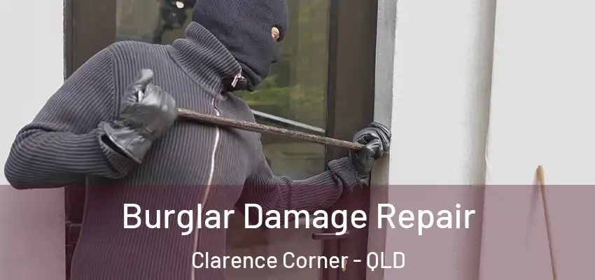 Burglar Damage Repair Clarence Corner - QLD