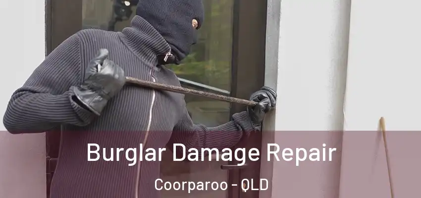  Burglar Damage Repair Coorparoo - QLD