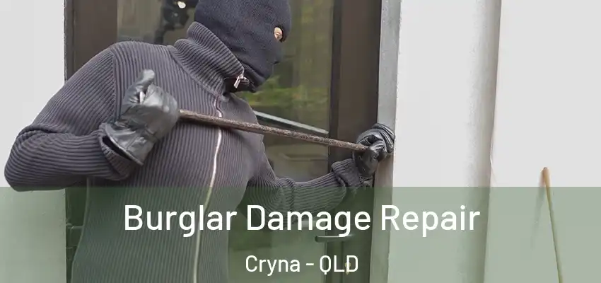 Burglar Damage Repair Cryna - QLD