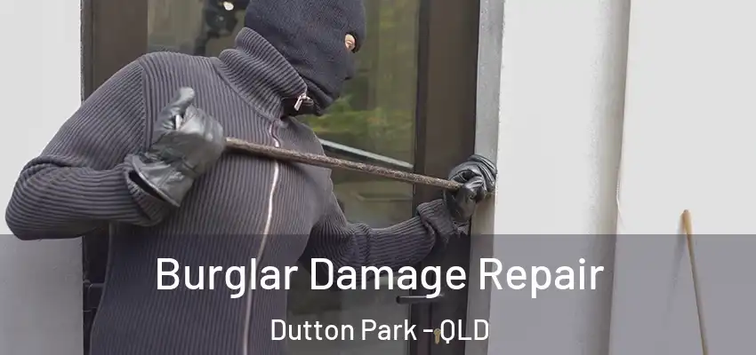 Burglar Damage Repair Dutton Park - QLD