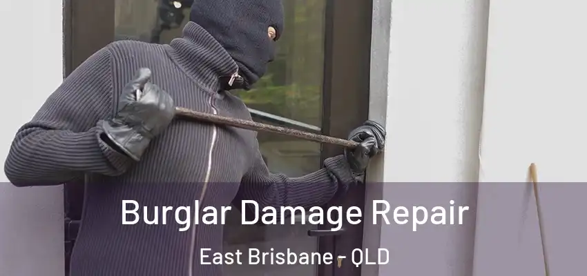 Burglar Damage Repair East Brisbane - QLD