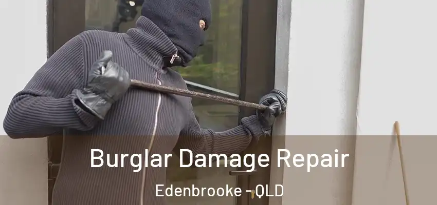 Burglar Damage Repair Edenbrooke - QLD