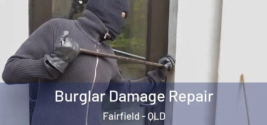 Burglar Damage Repair Fairfield - QLD