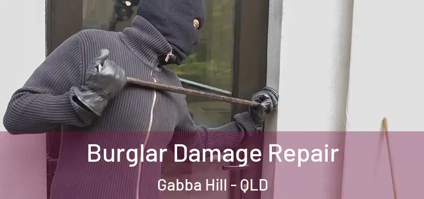 Burglar Damage Repair Gabba Hill - QLD