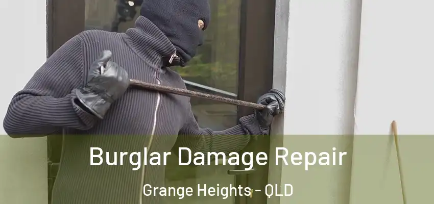 Burglar Damage Repair Grange Heights - QLD