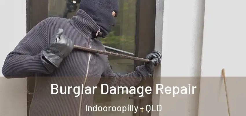 Burglar Damage Repair Indooroopilly - QLD