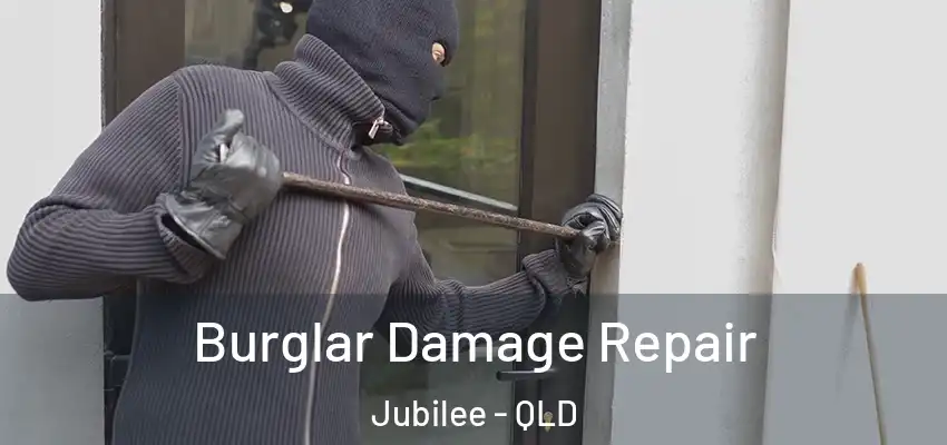 Burglar Damage Repair Jubilee - QLD