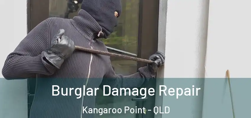 Burglar Damage Repair Kangaroo Point - QLD