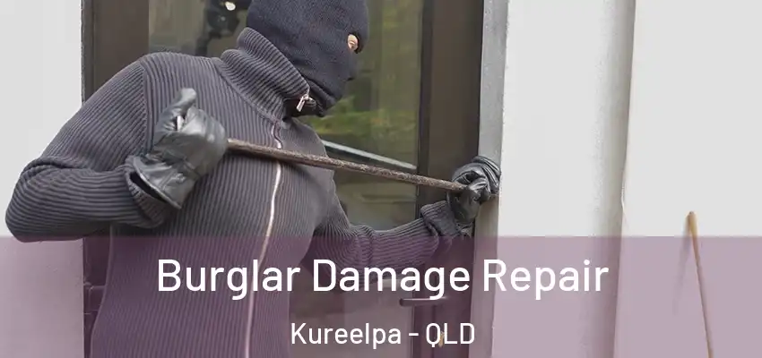  Burglar Damage Repair Kureelpa - QLD