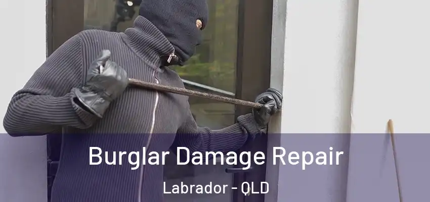  Burglar Damage Repair Labrador - QLD