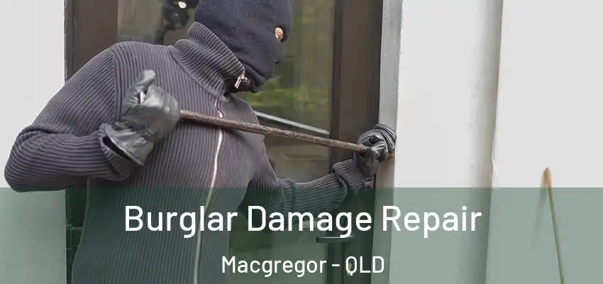  Burglar Damage Repair Macgregor - QLD