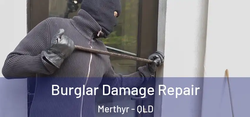  Burglar Damage Repair Merthyr - QLD