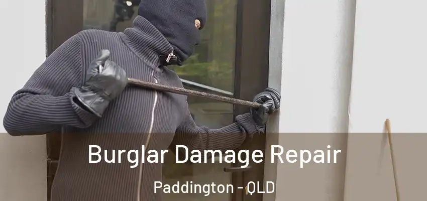 Burglar Damage Repair Paddington - QLD