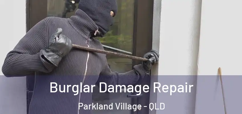 Burglar Damage Repair Parkland Village - QLD