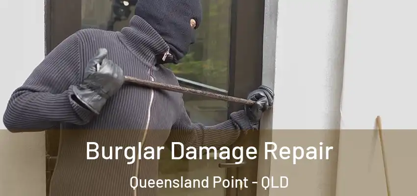  Burglar Damage Repair Queensland Point - QLD