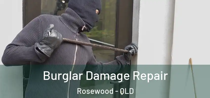 Burglar Damage Repair Rosewood - QLD