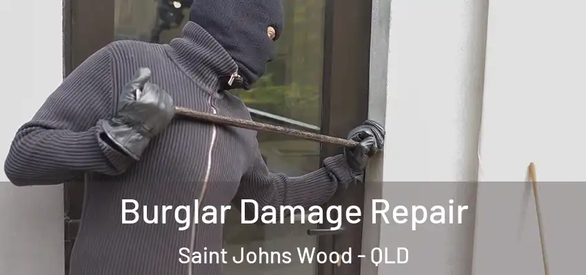 Burglar Damage Repair Saint Johns Wood - QLD