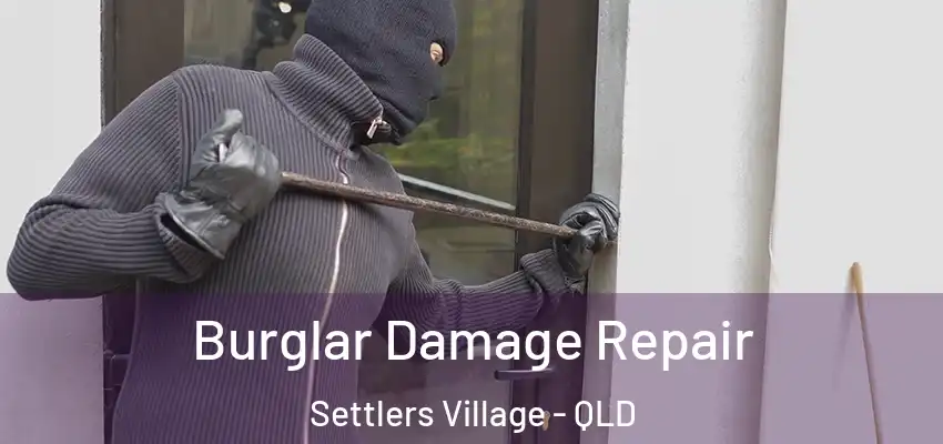 Burglar Damage Repair Settlers Village - QLD