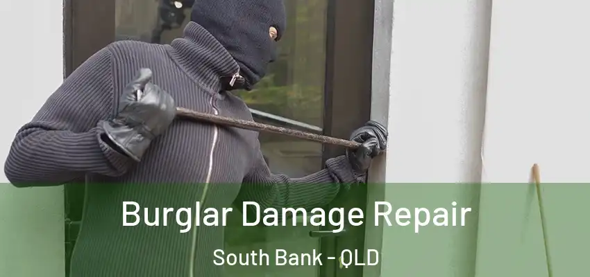 Burglar Damage Repair South Bank - QLD