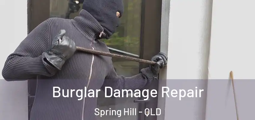  Burglar Damage Repair Spring Hill - QLD