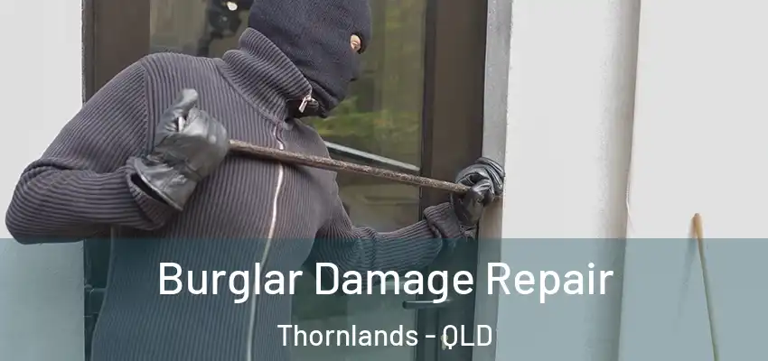  Burglar Damage Repair Thornlands - QLD
