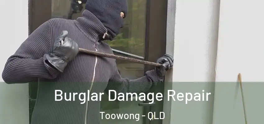 Burglar Damage Repair Toowong - QLD