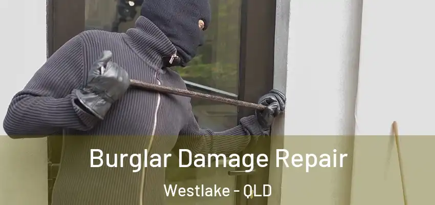  Burglar Damage Repair Westlake - QLD