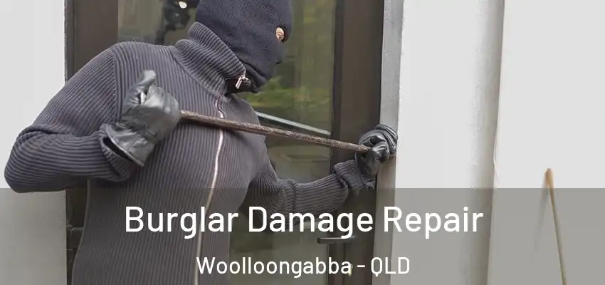  Burglar Damage Repair Woolloongabba - QLD
