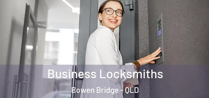  Business Locksmiths Bowen Bridge - QLD