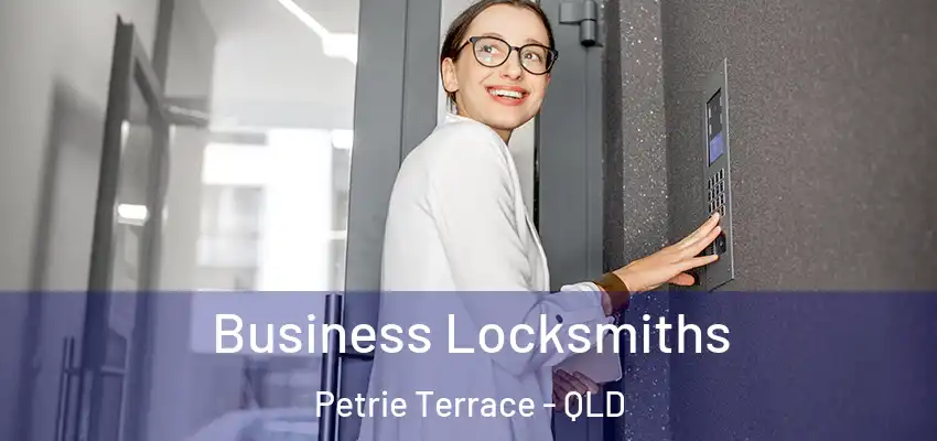 Business Locksmiths Petrie Terrace - QLD