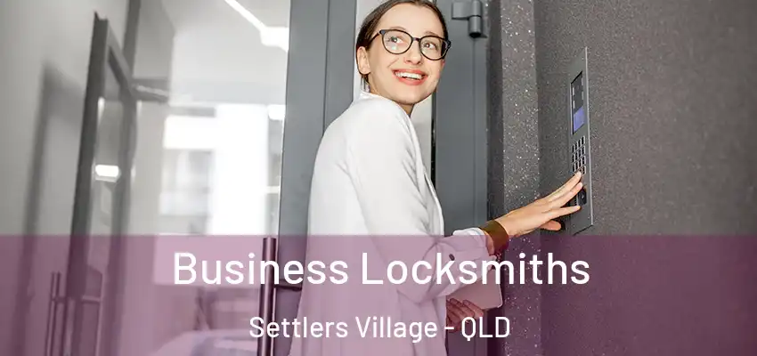 Business Locksmiths Settlers Village - QLD