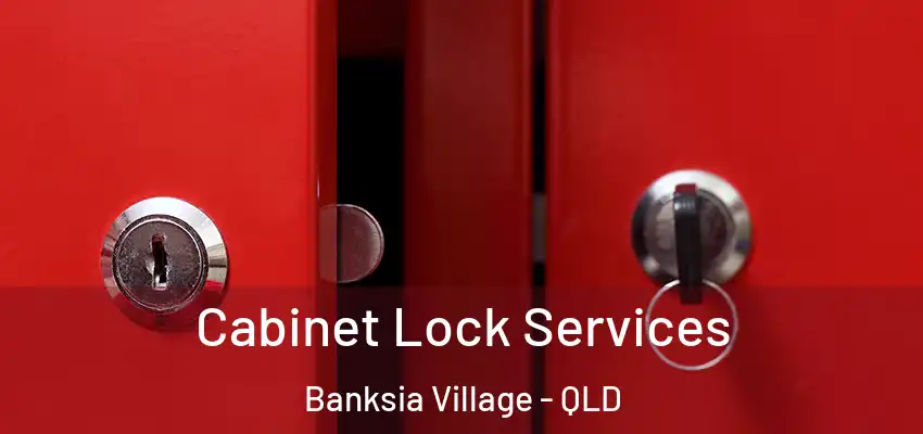  Cabinet Lock Services Banksia Village - QLD