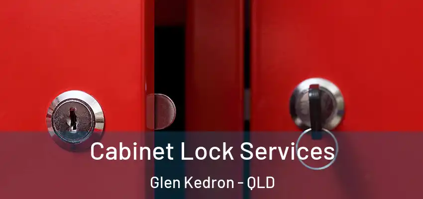 Cabinet Lock Services Glen Kedron - QLD