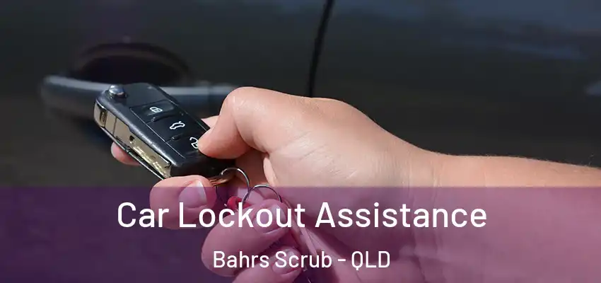  Car Lockout Assistance Bahrs Scrub - QLD