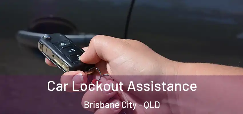  Car Lockout Assistance Brisbane City - QLD
