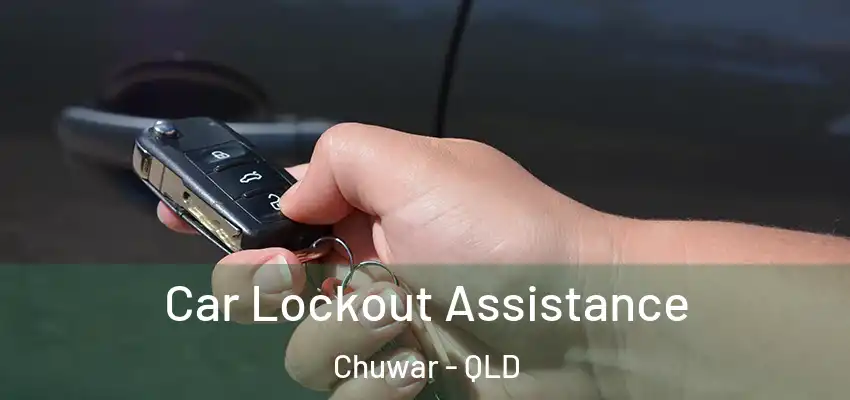 Car Lockout Assistance Chuwar - QLD