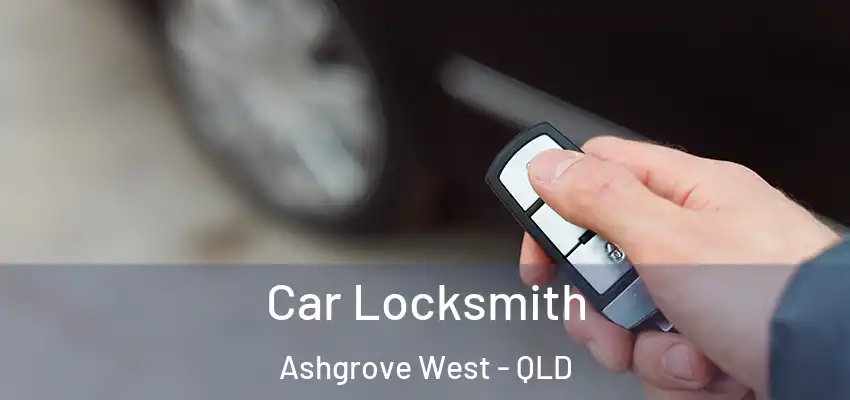 Car Locksmith Ashgrove West - QLD