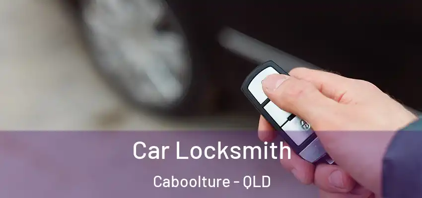 Car Locksmith Caboolture - QLD
