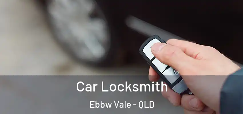  Car Locksmith Ebbw Vale - QLD