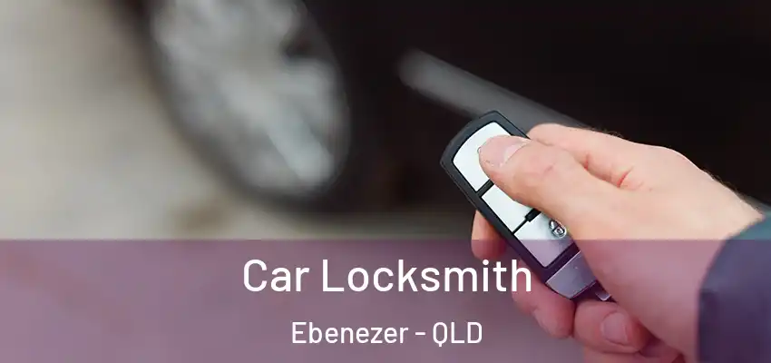  Car Locksmith Ebenezer - QLD