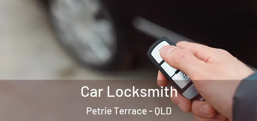 Car Locksmith Petrie Terrace - QLD