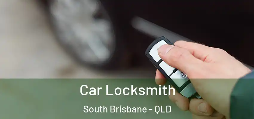  Car Locksmith South Brisbane - QLD