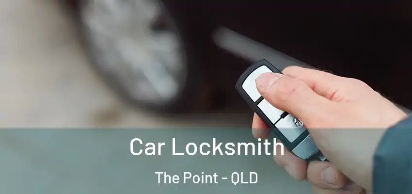  Car Locksmith The Point - QLD