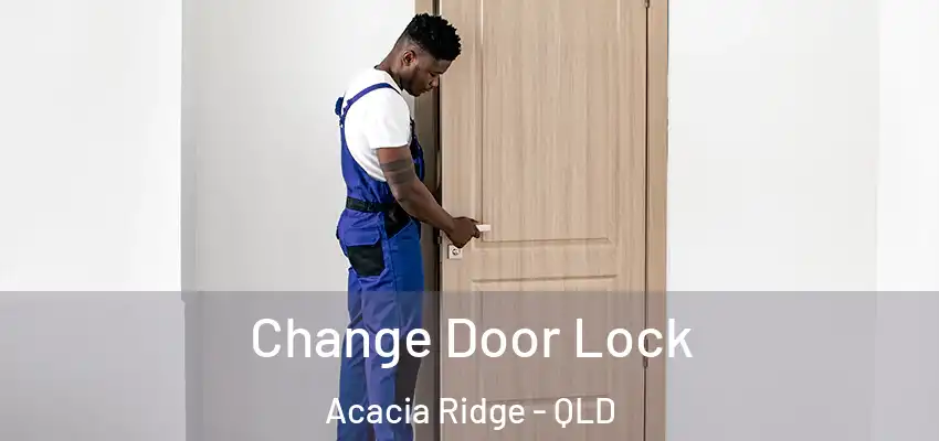  Change Door Lock Acacia Ridge - QLD
