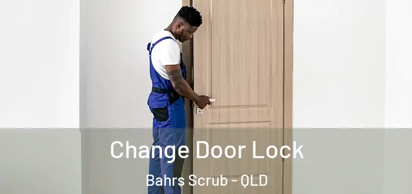 Change Door Lock Bahrs Scrub - QLD