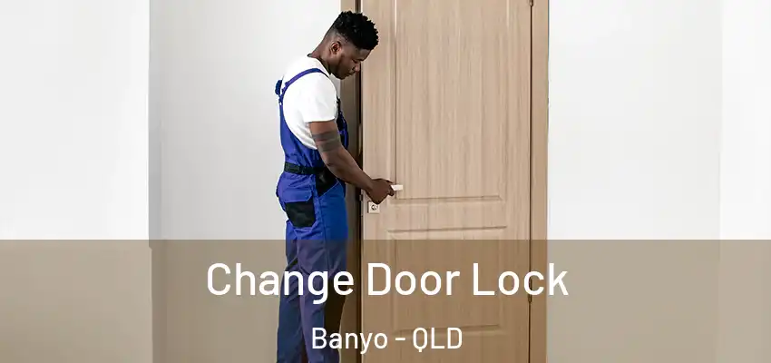  Change Door Lock Banyo - QLD