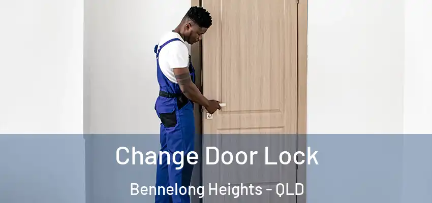  Change Door Lock Bennelong Heights - QLD