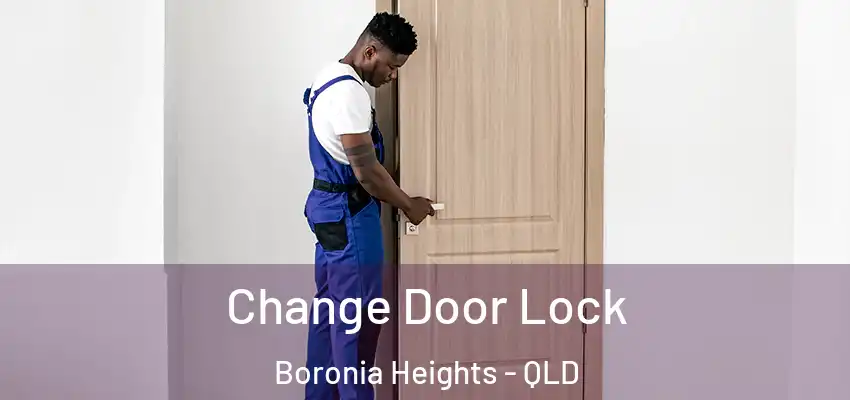  Change Door Lock Boronia Heights - QLD