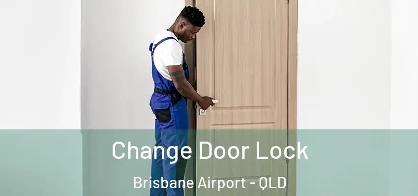 Change Door Lock Brisbane Airport - QLD
