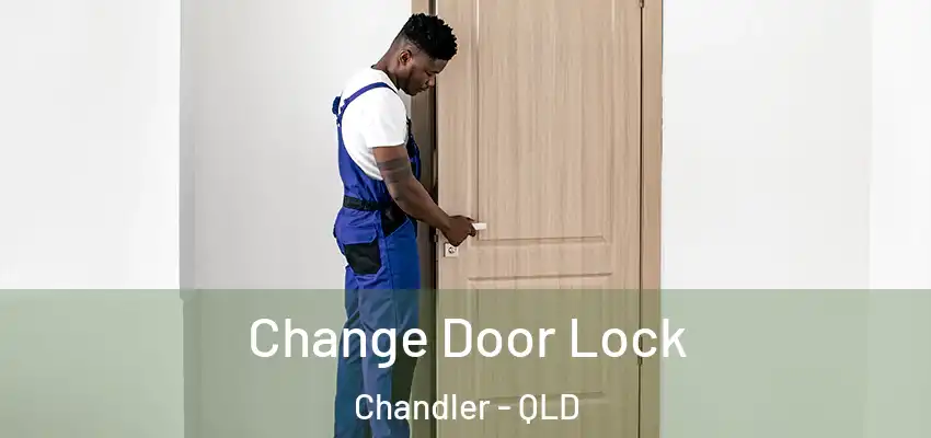 Change Door Lock Chandler - QLD